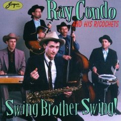 RAY CONDO & HIS RICOCHETS - Swing Brother Swing (1996)