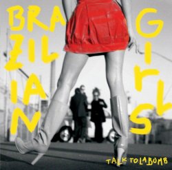 Brazilian Girls - Talk to la Bomb (2006)