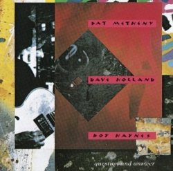 Pat Metheny, Dave Holland & Roy Haynes - Question And Answer (1989)