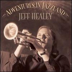 The Jeff Healey Band - Adventures In Jazzland (2004)