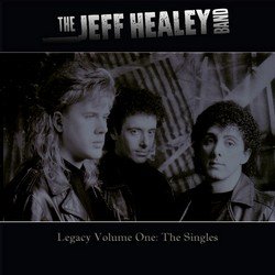 The Jeff Healey Band - Legacy Volume One The Singles (2009)