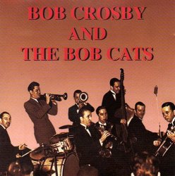 Bob Crosby - Bob Crosby And The Bob Cats (1995)