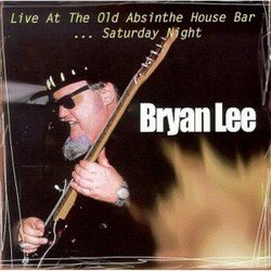 Bryan Lee - Live At The Old Absinthe House Bar... Saturday Night (1998)