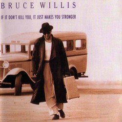 Bruce Willis - If It Don't Kill You, It Just Makes You Stronger (1989)