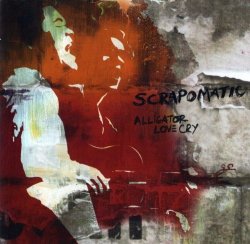 Scrapomatic - Alligator Love Cry (2006)