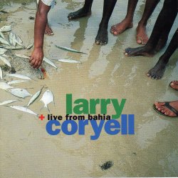 Larry Coryell - Live From Bahia (1992)