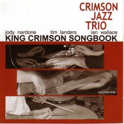 The Crimson Jazz Trio - King Crimson Songbook Vol. 1, 2 (2005/2009)