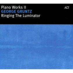 Piano Works II: George Gruntz - Ringing the Luminator (2005)