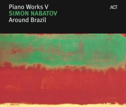 Piano Works V: Simon Nabatov - Around Brazil (2006)