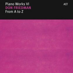 Piano Works VI: Don Friedman - From A to Z (2006)