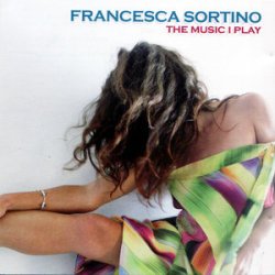 Francesca Sortino - The Music I Play (2008)