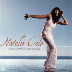 Natalie Cole - Ask a Woman Who Knows (2002)