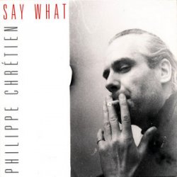 Philippe Chretien - Say What (2006)