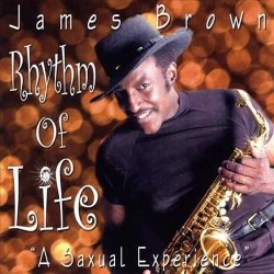 James Brown - Rhythm of Life [A Saxual Experience] (2005)
