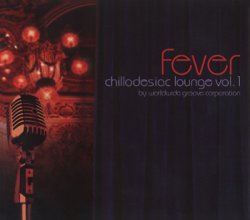 Worldwide Groove Corporation - Chillodesiac Lounge Vol.1 - Fever (2007)