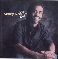 Kenny Neal - What You Got (2000)