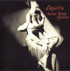 Archie Shepp Quartet - Deja Vu (2001)
