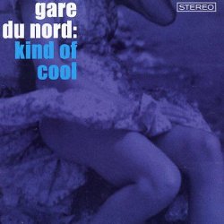 Gare Du Nord - Kind Of Cool (2003)