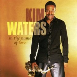 Kim Waters - In the Name of Love (2004)