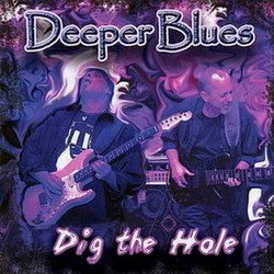 Deeper Blues - Dig The Hole (2008)