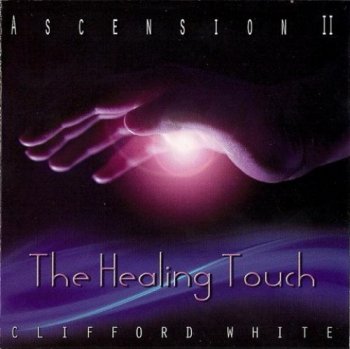 Clifford White - Ascension II - The Healing Touch (2010)