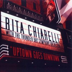 Rita Chiarelli  & Thunder Bay Symphony Orchestra - Uptown Goes Downtown (2008)