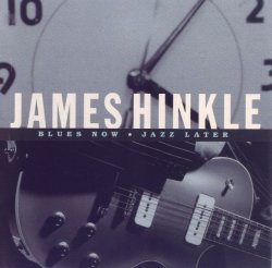 James Hinkle - Blues Now Jazz Later (2006)