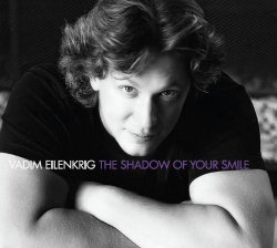 Vadim Eilenkrig - The Shadow Of Your Smile (2009)