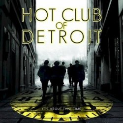 Hot Club Of Detroit - It's About That Time (2010)