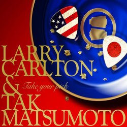 Larry Carlton & Tak Matsumoto - Take Your Pick (2010)
