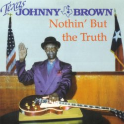 Texas Johnny Brown - Nothin' But The Truth (1997)