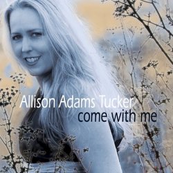 Allison Adams Tucker - Come With Me (2008)