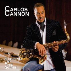 Carlos Cannon - Steppin' Up The Game (2010)