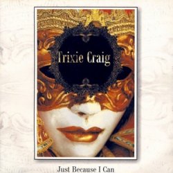 Trixie Craig - Just Because I Can (2009)