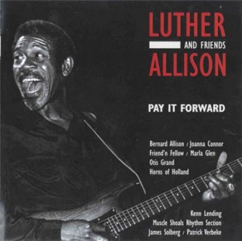Luther Allison - Pay It Forward (2002)
