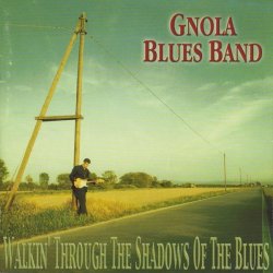 Gnola Blues Band - Walkin' Through The Shadows Of The Blues (1999)