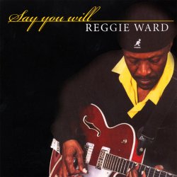 Reggie Ward - Say You Will (2006)