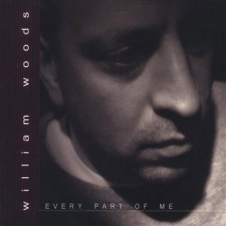 William Woods - Every Part Of Me (2005)