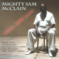 Mighty Sam McClain - Betcha Didn't Know (2005)