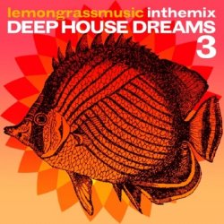Lemongrassmusic In The Mix: Deep House Dreams 3 (2010)