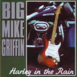 Big Mike Griffin - Harley In The Rain (1998)