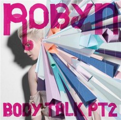 Robyn - Body Talk Pt.2 (2010)