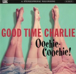 Good Time Charlie - Oochie-Coochie! (1999)
