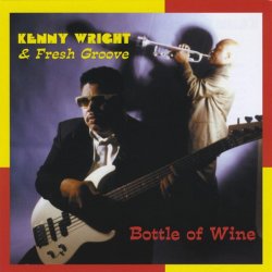 Kenny Wright & Fresh Groove - Bottle Of Wine (2010)