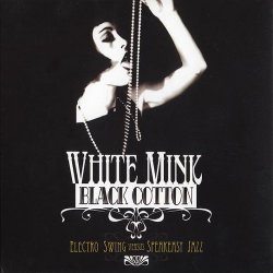 White Mink: Black Cotton (Electro Swing vs Speakeasy Jazz) (2009)
