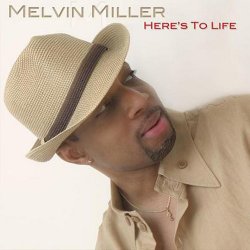 Melvin M. Miller - Here's To Life (2007)
