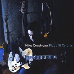 Mike Goudreau - Blues Et Cetera (2009)