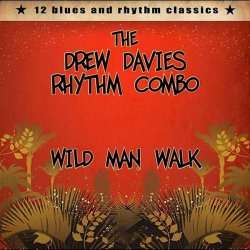 The Drew Davies Rhythm Combo - Wild Man Walk (2010)
