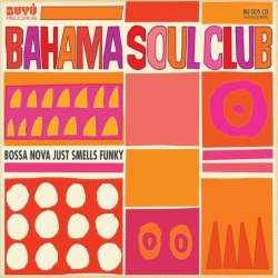 The Bahama Soul Club - Bossa Nova Just Smells Funky (2010)