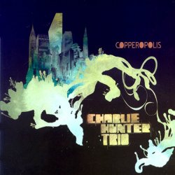 Charlie Hunter Trio - Copperopolis (2006) FLAC